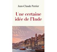 Une certaine idée de l'Inde - Jean-Claude Perrier - Fayard - broché - Essai