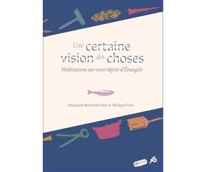 Une certaine vision des choses: Méditations sur onze objets d'Evangile