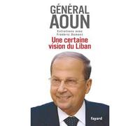 Une certaine vision du Liban Entretiens avec Frédéric Domont - Frédéric Domont - Fayard - broché - Entretien