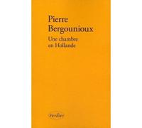 Une chambre en Hollande - Pierre Bergounioux - Verdier - broché - Roman