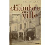 Une Chambre En Ville - Hôtels Meublés Et Garnis De Paris 1860-1990