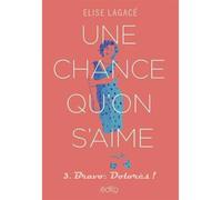 Une chance qu'on s'aime v 03 bravo, dolores ! - Elise Lagacé - Edito Edtions - broché - Roman