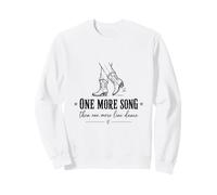 Une Chanson de Plus, Puis Une Danse en Ligne Sweatshirt