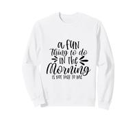 Une Chose Amusante à Faire Le Matin est de ne Pas me Parler Sweatshirt