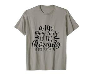 Une Chose Amusante à Faire Le Matin est de ne Pas me Parler T-Shirt
