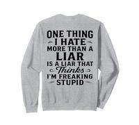 Une Chose Que Je déteste Plus qu'un menteur est Un menteur Qui Pense Sweatshirt