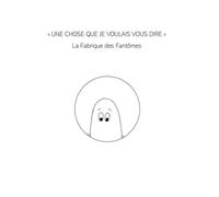 Une chose que je voulais vous dire La fabrique des fantômes - Chenorkian Solenne - Chenorkian Solenne - broché - Roman