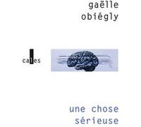 Une chose sérieuse Gaëlle Obiégly (Auteur)