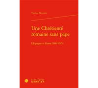 Une Chrétienté romaine sans pape L'Espagne et Rome (586-1085) - Thomas Deswarte - Classiques Garnier - relié - Etude