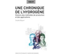 Une chronique de l'hydrogène Histoire des méthodes de production et des applications. - Claude Beguin - Presses Polytechniques Romandes - broché - Manuel