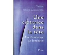 Une cicatrice dans la tête. Un témoignage sur l'épilepsie