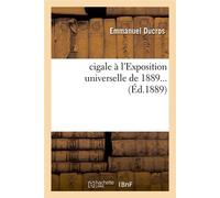 Une cigale à l'Exposition universelle de 1889 (Éd.1889) ed.1889 - Emmanuel Ducros - Hachette Bnf - broché - Livre