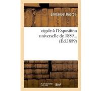 Une cigale à l'Exposition universelle de 1889 (Éd.1889) Emmanuel Ducros (Auteur)