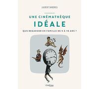 Laurent Dandrieu – Une cinémathèque idéale – Que regarder en famille de 5 à 16 ans ? – Broché