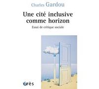 Une cité inclusive comme horizon Charles Gardou (Auteur)