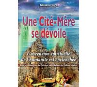 Une Cité-Mère se dévoile L'ascension spirituelle de l'humanité est enclenchée - Kalaxia Hura - Solaires - broché - Essai