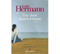 Une clarté dans le lointain - Judith Hermann - Albin Michel - broché - Roman