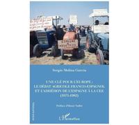 Une Clé Pour L'europe - Le Débat Franco-Espagnol Et L'adhésion De L'espagne À La Cee (1975-1982)