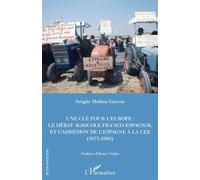 Une clé pour l'Europe Le débat franco-espagnol et l'adhésion de l'Espagne à la CEE (1975-1982) - Sergio Molina Garcia - L'harmattan - broché - Essai