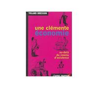 Une clémente économie: Au-delà du revenu d'existence