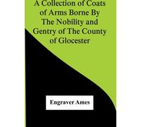 Une collection d'armoiries portées par la noblesse et la gentry du comté de Glocester