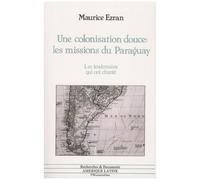 Une Colonisation Douce : Les Missions Du Paraguay - Les Lendemains Qui Ont Chanté