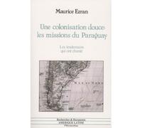 Une Colonisation Douce : Les Missions Du Paraguay - Les Lendemains Qui Ont Chanté