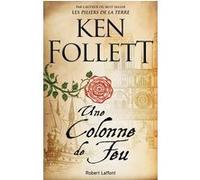 Une Colonne de Feu Ken Follett (Auteur), Cécile Arnaud (Traduction), Jean-Daniel Brèque (Traduction), Odile Demange (Traduction), Nathalie Gouyé-Guilbert (Traduction), Dominique Haas (Traduction)