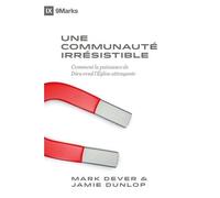 Une communauté irrésistible: Comment la puissance de Dieu rend l'Église attrayante