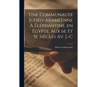 Une Communauté Judéo-Araméenne À Éléphantine, En Égypte, Aux 6e Et 5e Siècles Av. J.-C