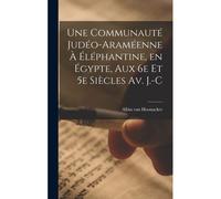 Une Communauté Judéo-Araméenne À Éléphantine, En Égypte, Aux 6e Et 5e Siècles Av. J.-C