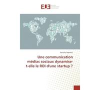 Une communication medias sociaux dynamise-t-elle le ROI d'une startup ? Reperes pour une rationalite politique africaine contemporaine - Syntiche Ngameni - Universitaires Europeennes - broché - Essai