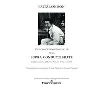 Une conception nouvelle de la supra-conductibilité: Conférences faites à l'Institut Poincaré de Paris en 1935