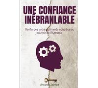 Une Confiance Inébranlable: Renforcez votre estime de soi grâce au pouvoir de l'hypnose