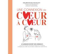 UNE CONNEXION DE CŒUR A CŒUR: LE LANGAGE SECRET DES ANIMAUX : La communication animale en théorie et en pratique. 10 étapes pour créer une connexion subtile avec votre animal.