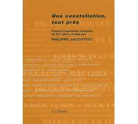Une constellation, tout près: Poètes d'expression française du XXe siècle