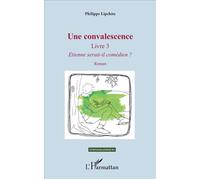 Une convalescence Livre 3 - Etienne serait-il comédien ? - Roman - Philippe Lipchitz - L'harmattan - broché - Roman