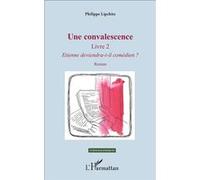 Une convalescence Livre 2 - Etienne deviendra-t-il comédien ? - Roman - Philippe Lipchitz - L'harmattan - broché - Roman