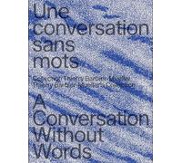 Une Conversation sans Mots : La collection Thierry-Barbier-Mueller /franCais/anglais