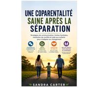 Une coparentalité saine après la séparation: Stratégies de communication, limites familiales, résolution de conflits et aide aux enfants pour s'adapter au changement