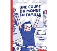 Une coupe du monde en famille Yamina Benahmed Daho (Auteur), Hubert Poirot-Bourdain (Illustration)