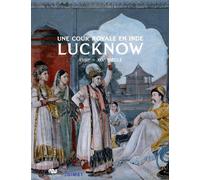 UNE COUR ROYALE EN INDE - LUCKNOW: XVIIIE - XIXE SIECLE