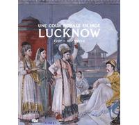 Une Cour Royale En Inde : Lucknow - Xviiie-Xixe Siècle