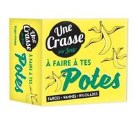 Une Crasse Par Jour À Faire À Tes Potes - Farces, Vannes, Rigolades
