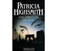 Une créature de rêve Patricia Highsmith (Auteur)