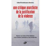Une critique anarchiste de la justification de la violence Réponses aux écrits de Peter Gelderloos et des tendances autoritaires au sein du black bloc - Collectif Désobéissances libertaires - Atelier 