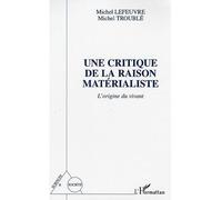Une Critique de la raison matérialiste L'origine du vivant - Michel Lefeuvre - L'harmattan - broché - Essai