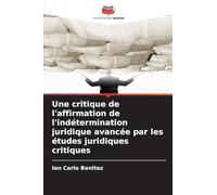 Une critique de l'affirmation de l'indétermination juridique avancée par les études juridiques critiques