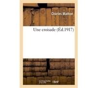 Une croisade Charles Mathiot (Auteur)