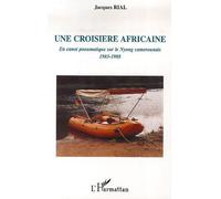 Une croisière africaine En canot pneumatique sur le Nyong camerounais - 1983-1988 - Jacques Rial - L'harmattan - broché - Essai